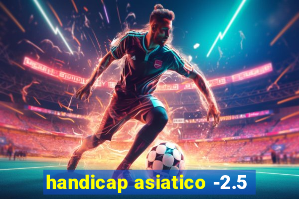 handicap asiatico -2.5