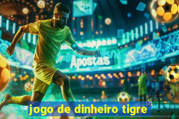 jogo de dinheiro tigre