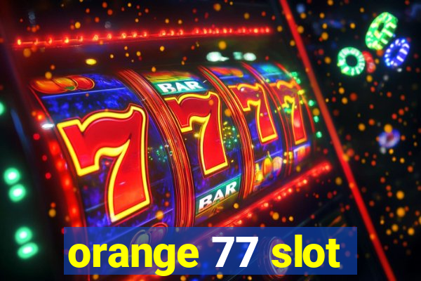 orange 77 slot