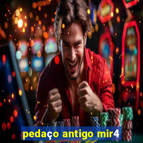 pedaço antigo mir4