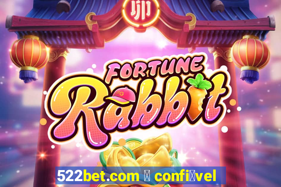 522bet.com 茅 confi谩vel