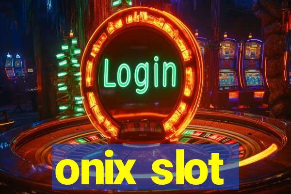 onix slot