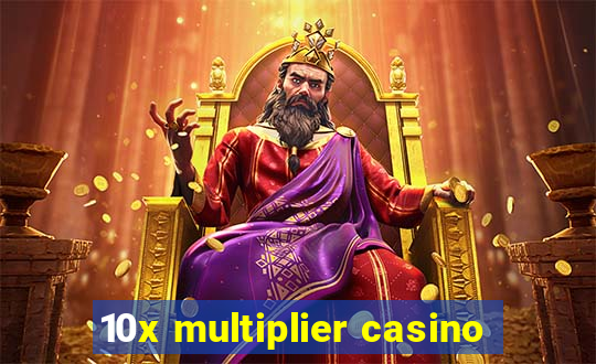 10x multiplier casino