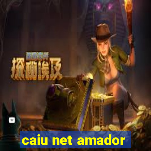 caiu net amador