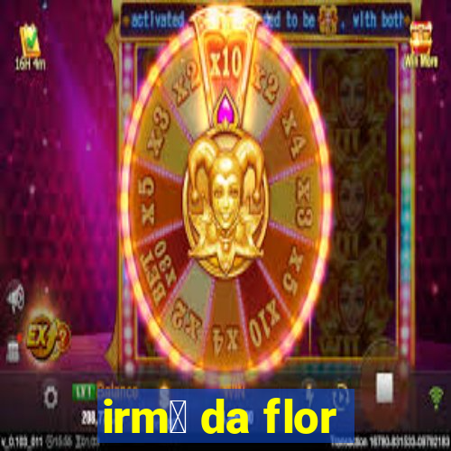 irm茫 da flor