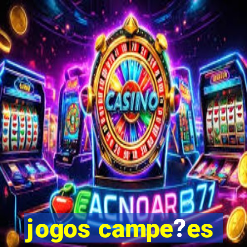 jogos campe?es