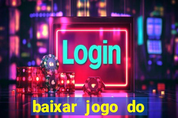 baixar jogo do tigrinho para ganhar dinheiro