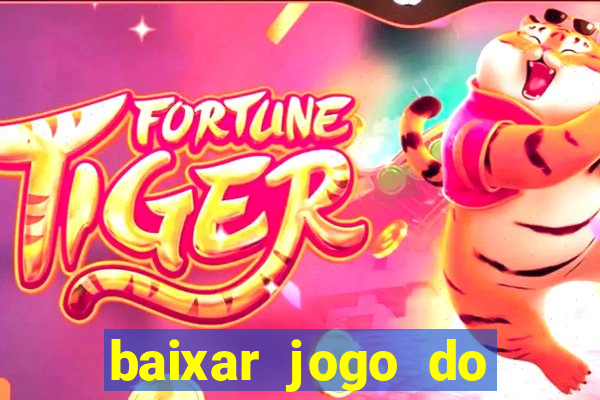 baixar jogo do tigrinho para ganhar dinheiro