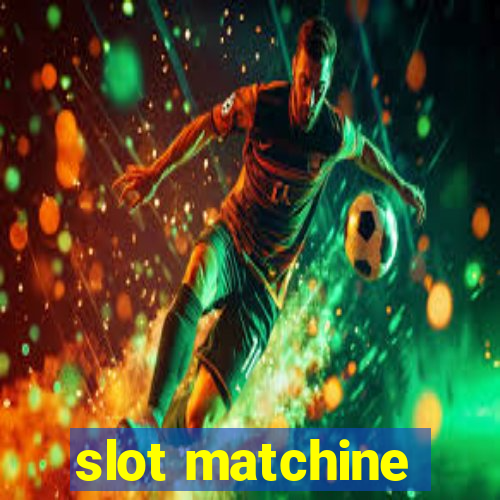 slot matchine