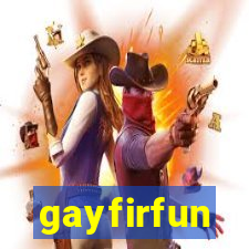 gayfirfun