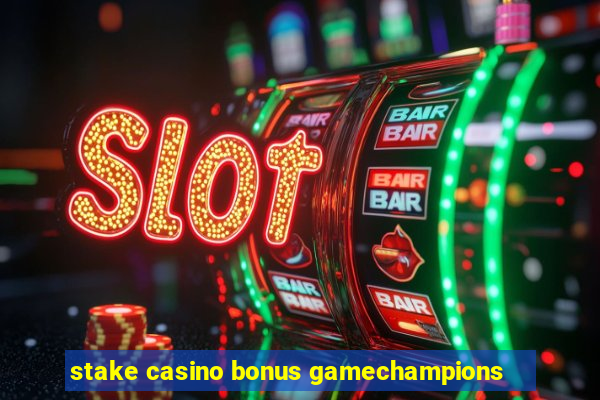 stake casino bonus gamechampions