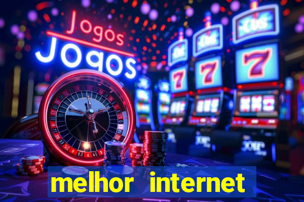 melhor internet para jogar online