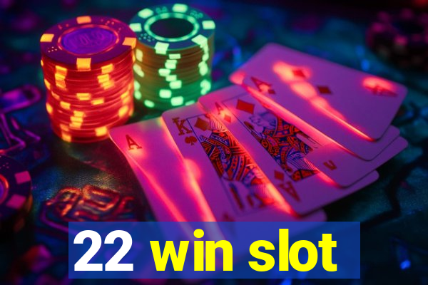 22 win slot