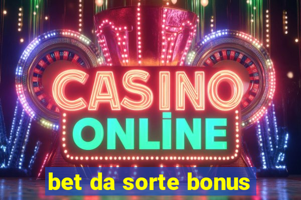 bet da sorte bonus