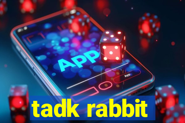 tadk rabbit