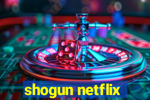 shogun netflix