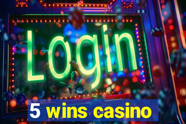 5 wins casino