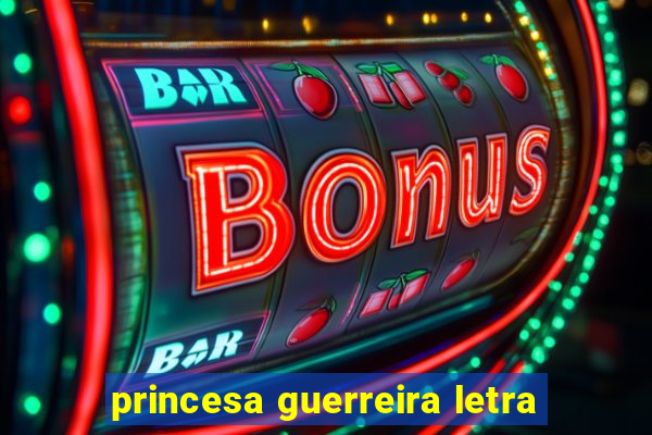 princesa guerreira letra