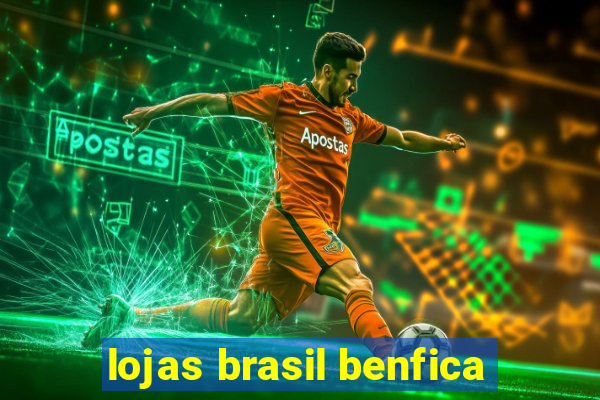 lojas brasil benfica