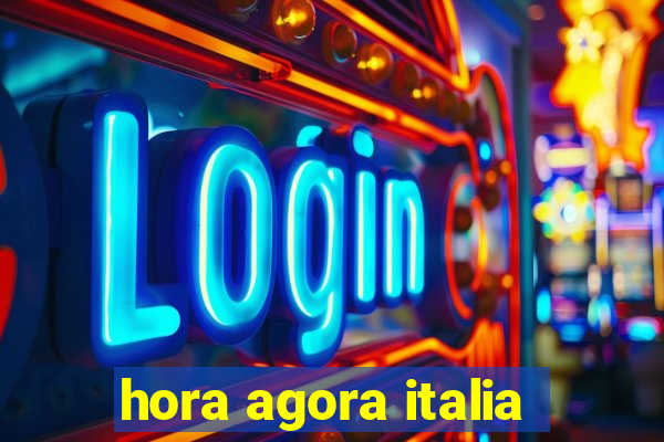 hora agora italia