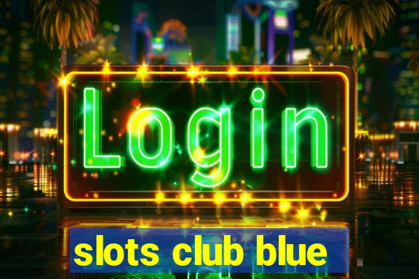 slots club blue