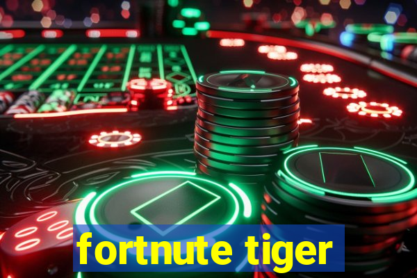 fortnute tiger