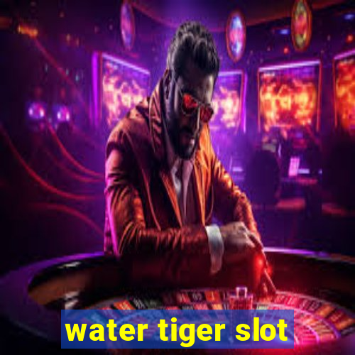 water tiger slot