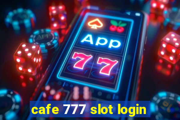 cafe 777 slot login