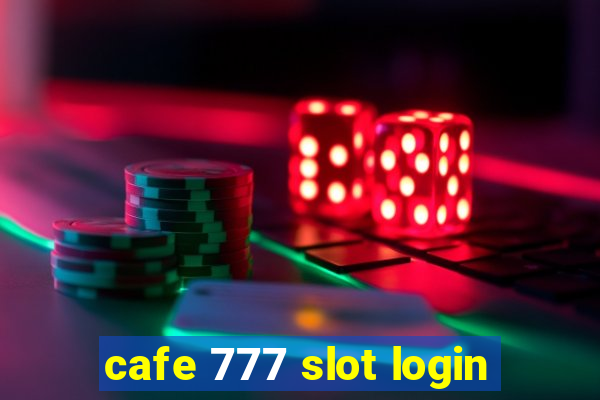 cafe 777 slot login