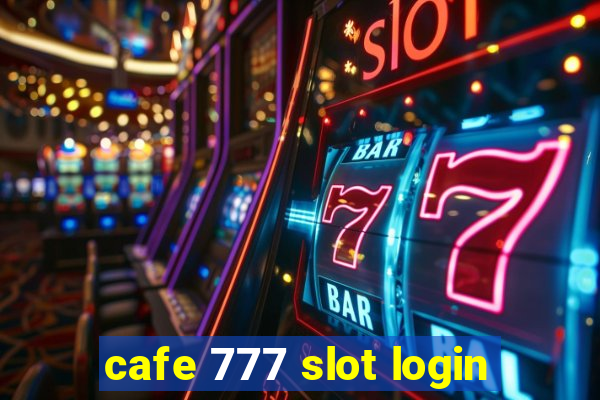 cafe 777 slot login