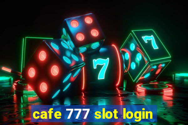 cafe 777 slot login