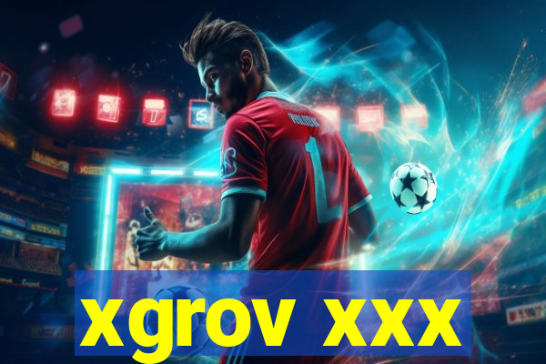 xgrov xxx