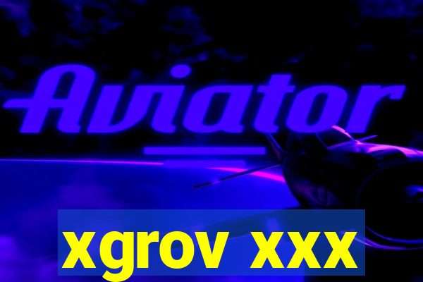 xgrov xxx