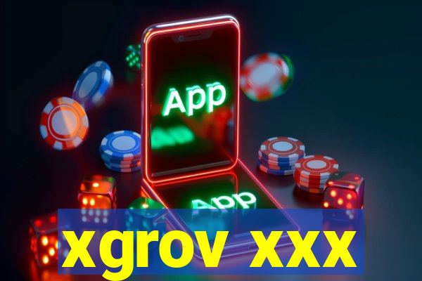 xgrov xxx