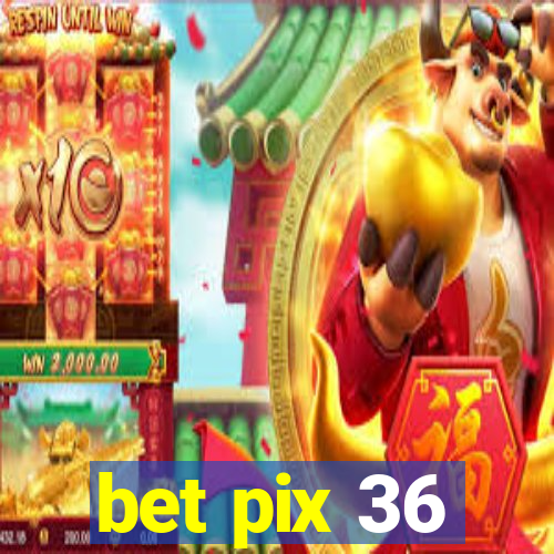 bet pix 36