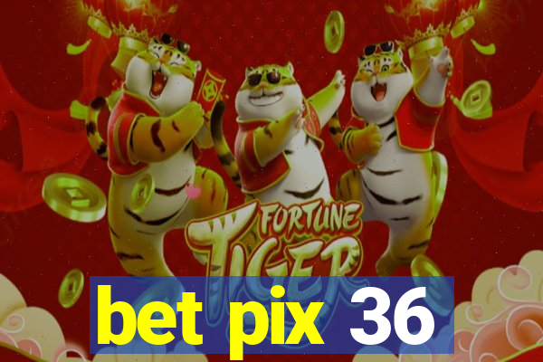 bet pix 36