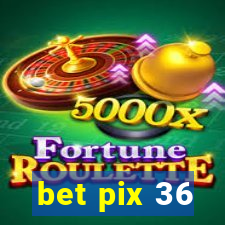 bet pix 36