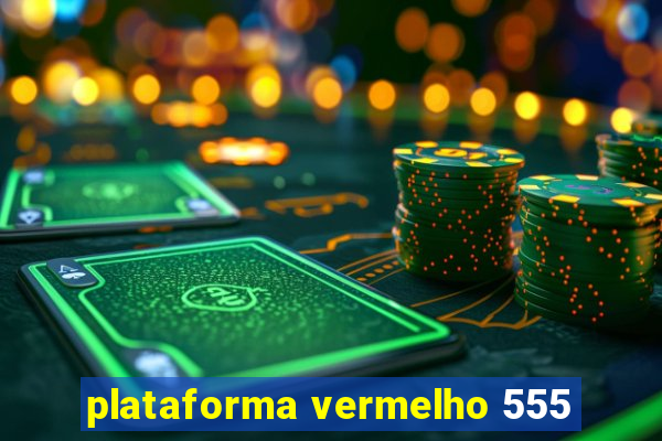 plataforma vermelho 555