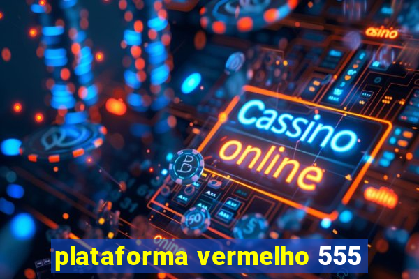 plataforma vermelho 555