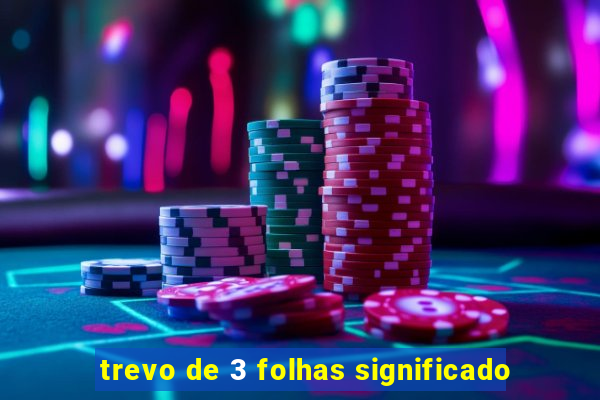 trevo de 3 folhas significado