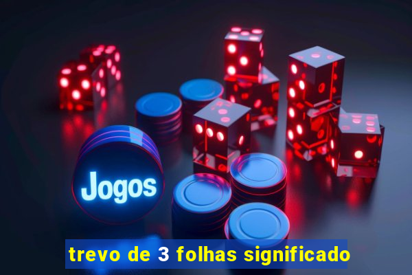 trevo de 3 folhas significado