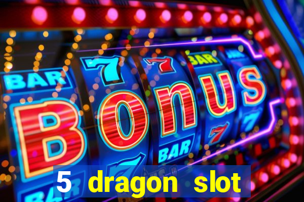 5 dragon slot machine free play