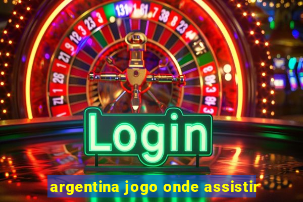 argentina jogo onde assistir