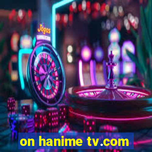 on hanime tv.com