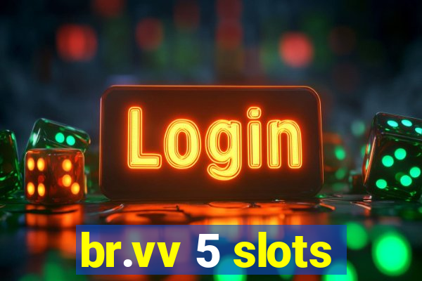 br.vv 5 slots