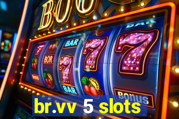 br.vv 5 slots