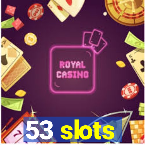 53 slots