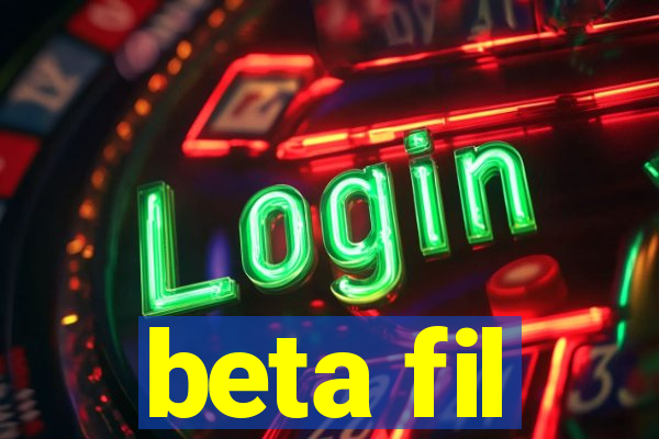 beta fil