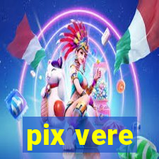 pix vere