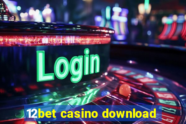 12bet casino download